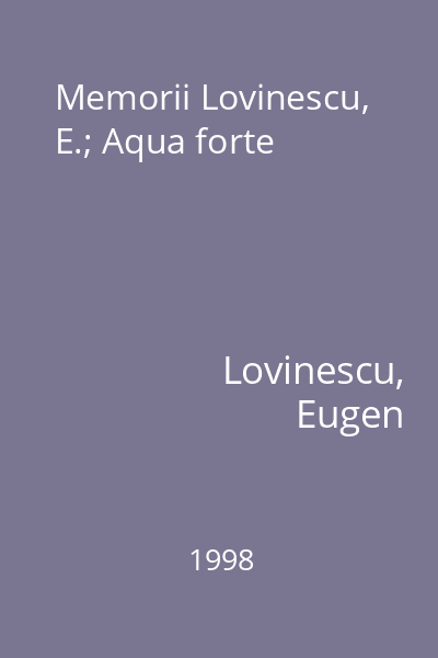 Memorii Lovinescu, E.; Aqua forte