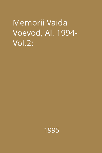 Memorii Vaida Voevod, Al. 1994- Vol.2: