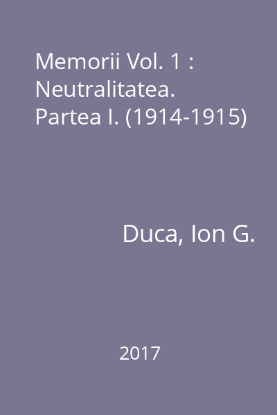 Memorii Vol. 1 : Neutralitatea. Partea I. (1914-1915)
