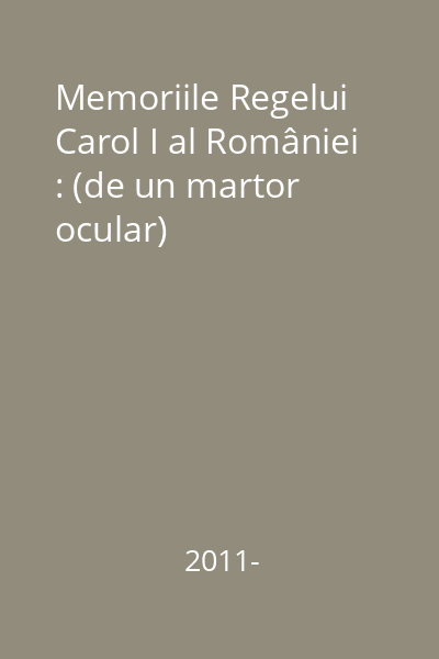 Memoriile Regelui Carol I al României : (de un martor ocular)