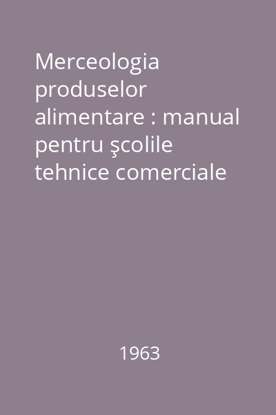 Merceologia produselor alimentare : manual pentru şcolile tehnice comerciale