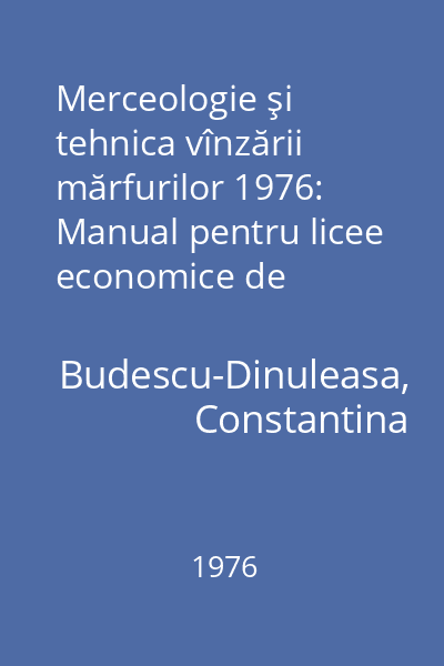 Merceologie şi tehnica vînzării mărfurilor 1976: Manual pentru licee economice de contabilitate şi comerţ, anul II