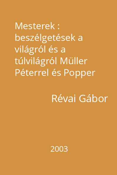 Mesterek : beszélgetések a világról és a túlvilágról Müller Péterrel és Popper Péterrel