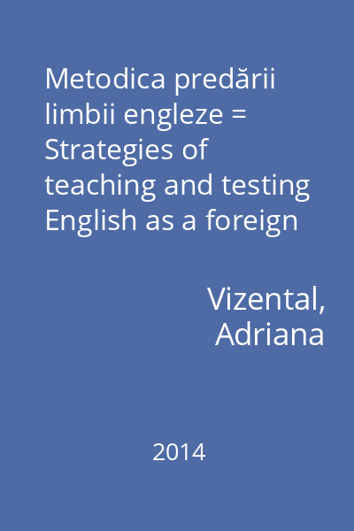 Metodica predării limbii engleze = Strategies of teaching and testing English as a foreign language