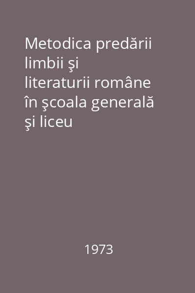 Metodica predării limbii şi literaturii române în şcoala generală şi liceu