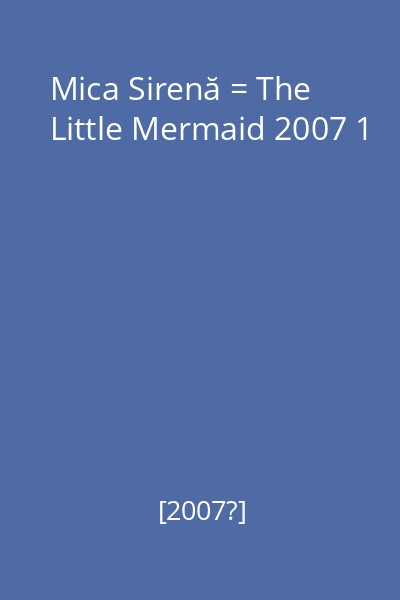 Mica Sirenă = The Little Mermaid 2007 1