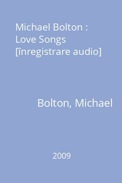 Michael Bolton : Love Songs [înregistrare audio]
