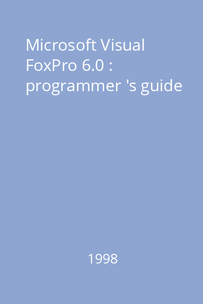 Microsoft Visual FoxPro 6.0 : programmer 's guide