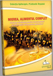 Mierea, alimentul complet : ghid de sănătate pentru consumatori şi informaţii utile pentru apicultori