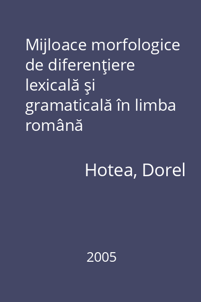 Mijloace morfologice de diferenţiere lexicală şi gramaticală în limba română