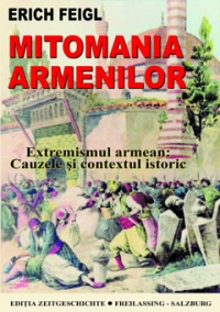Mitomania armenilor : [extremismul armean : cauzele şi contextul istoric]