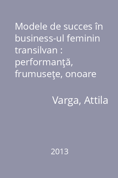 Modele de succes în business-ul feminin transilvan : performanţă, frumuseţe, onoare