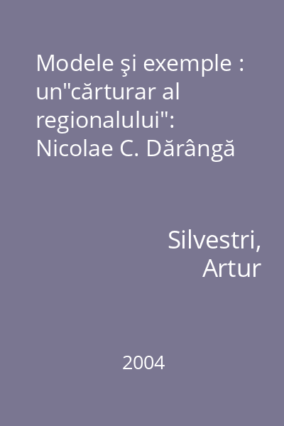 Modele şi exemple : un"cărturar al regionalului": Nicolae C. Dărângă