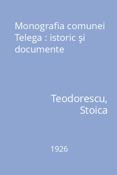 Monografia comunei Telega : istoric şi documente