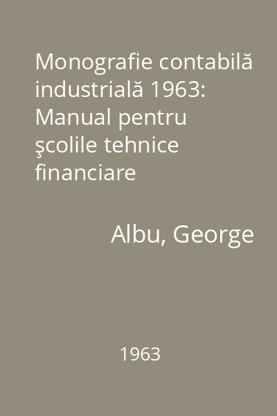 Monografie contabilă industrială 1963: Manual pentru şcolile tehnice financiare