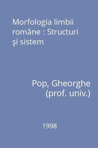 Morfologia limbii române : Structuri şi sistem