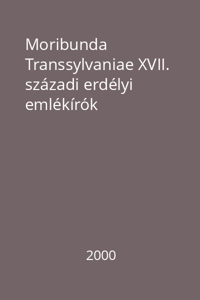 Moribunda Transsylvaniae XVII. századi erdélyi emlékírók