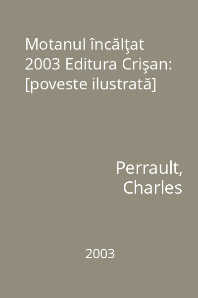 Motanul încălţat 2003 Editura Crişan: [poveste ilustrată]