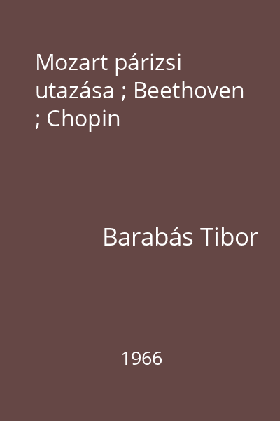 Mozart párizsi utazása ; Beethoven ; Chopin