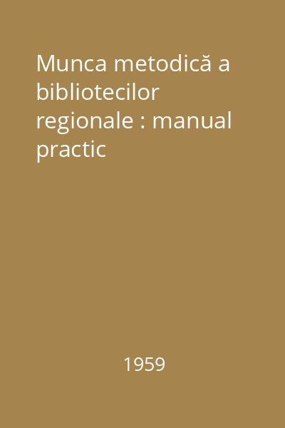 Munca metodică a bibliotecilor regionale : manual practic