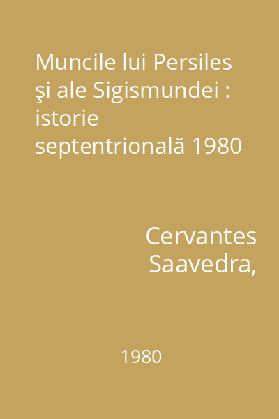 Muncile lui Persiles şi ale Sigismundei : istorie septentrională 1980