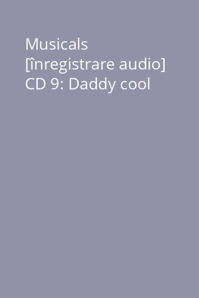 Musicals [înregistrare audio] CD 9: Daddy cool