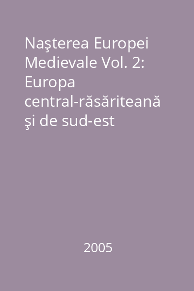 Naşterea Europei Medievale Vol. 2: Europa central-răsăriteană şi de sud-est (secolele V-XV)