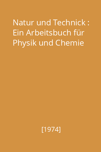 Natur und Technick : Ein Arbeitsbuch für Physik und Chemie