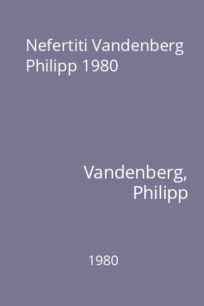 Nefertiti Vandenberg Philipp 1980