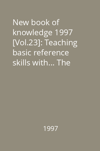 New book of knowledge 1997 [Vol.23]: Teaching basic reference skills with... The New book of knowledge