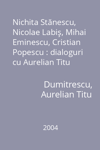 Nichita Stănescu, Nicolae Labiş, Mihai Eminescu, Cristian Popescu : dialoguri cu Aurelian Titu Dumitrescu
