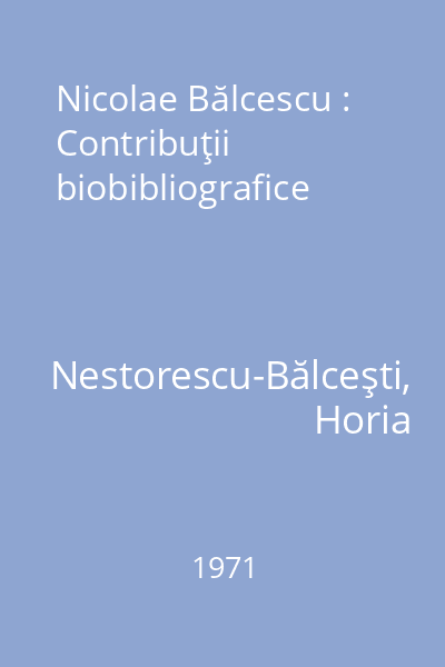 Nicolae Bălcescu : Contribuţii biobibliografice