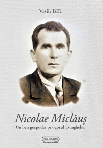 Nicolae Miclăuș : un bun gospodar pe ogorul Evangheliei