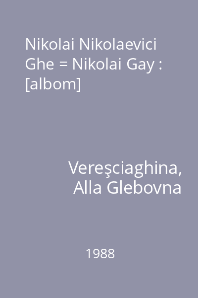 Nikolai Nikolaevici Ghe = Nikolai Gay : [albom]