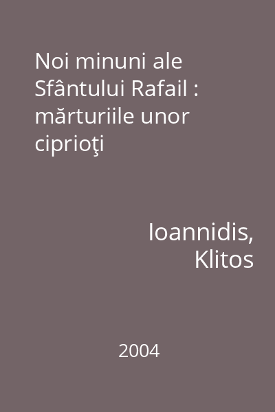 Noi minuni ale Sfântului Rafail : mărturiile unor ciprioţi