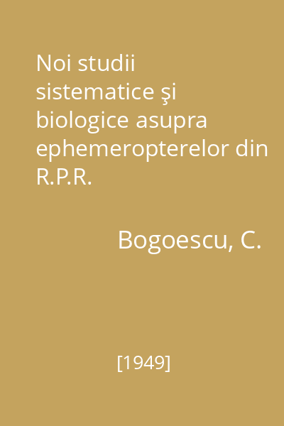 Noi studii sistematice şi biologice asupra ephemeropterelor din R.P.R.