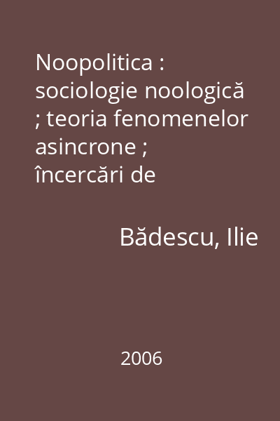 Noopolitica : sociologie noologică ; teoria fenomenelor asincrone ; încercări de reconstrucţie creştină în sociologie şi în geopolitică