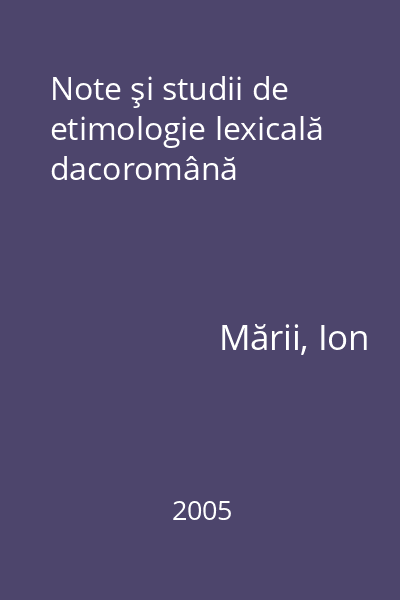 Note şi studii de etimologie lexicală dacoromână