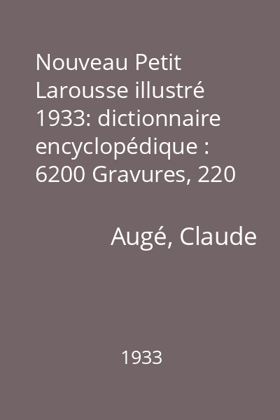Nouveau Petit Larousse illustré 1933: dictionnaire encyclopédique : 6200 Gravures, 220 Planches et Tableaux, 140 Cartes