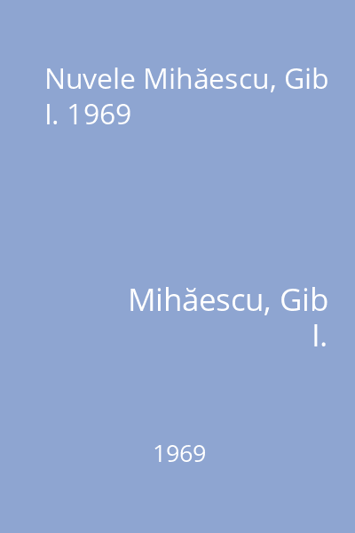 Nuvele Mihăescu, Gib I. 1969