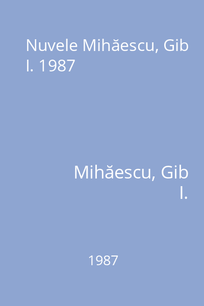 Nuvele Mihăescu, Gib I. 1987
