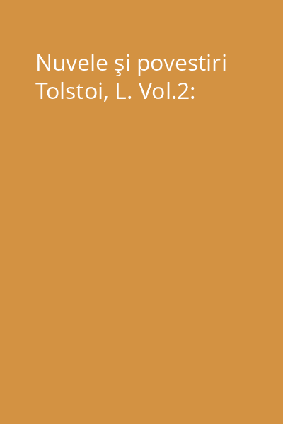 Nuvele şi povestiri Tolstoi, L. Vol.2: