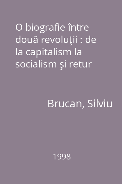 O biografie între două revoluţii : de la capitalism la socialism şi retur