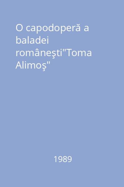 O capodoperă a baladei româneşti"Toma Alimoş"