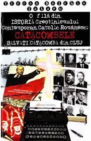 O filă din istoria creştinismului contemporan catolic românesc : Catacombele