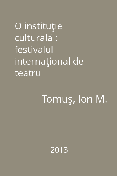O instituţie culturală : festivalul internaţional de teatru
