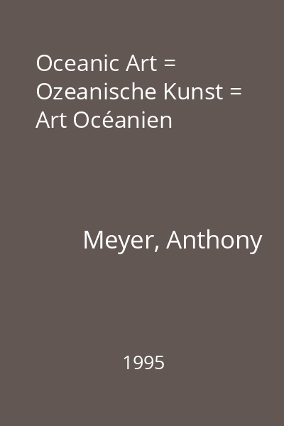 Oceanic Art = Ozeanische Kunst = Art Océanien