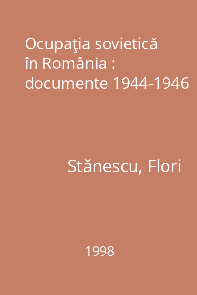 Ocupaţia sovietică în România : documente 1944-1946