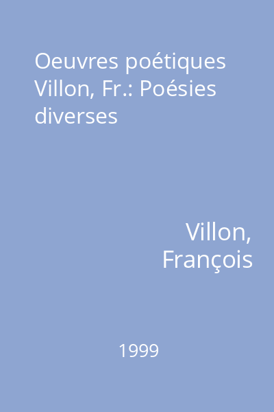 Oeuvres poétiques Villon, Fr.: Poésies diverses