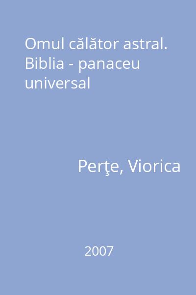 Omul călător astral. Biblia - panaceu universal